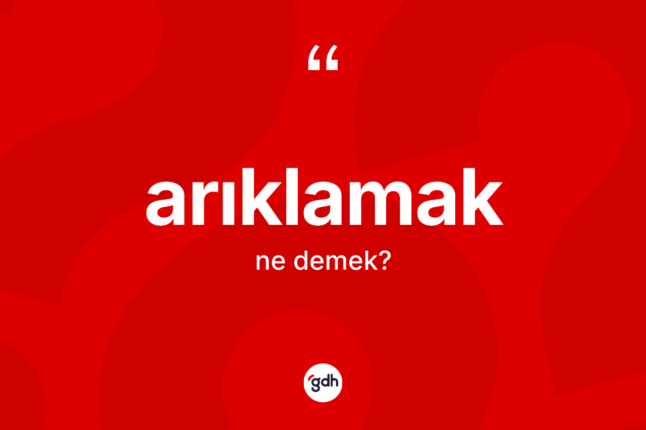 Arıklamak ne demek? Arıklamağın kısaca tanımı nedir?