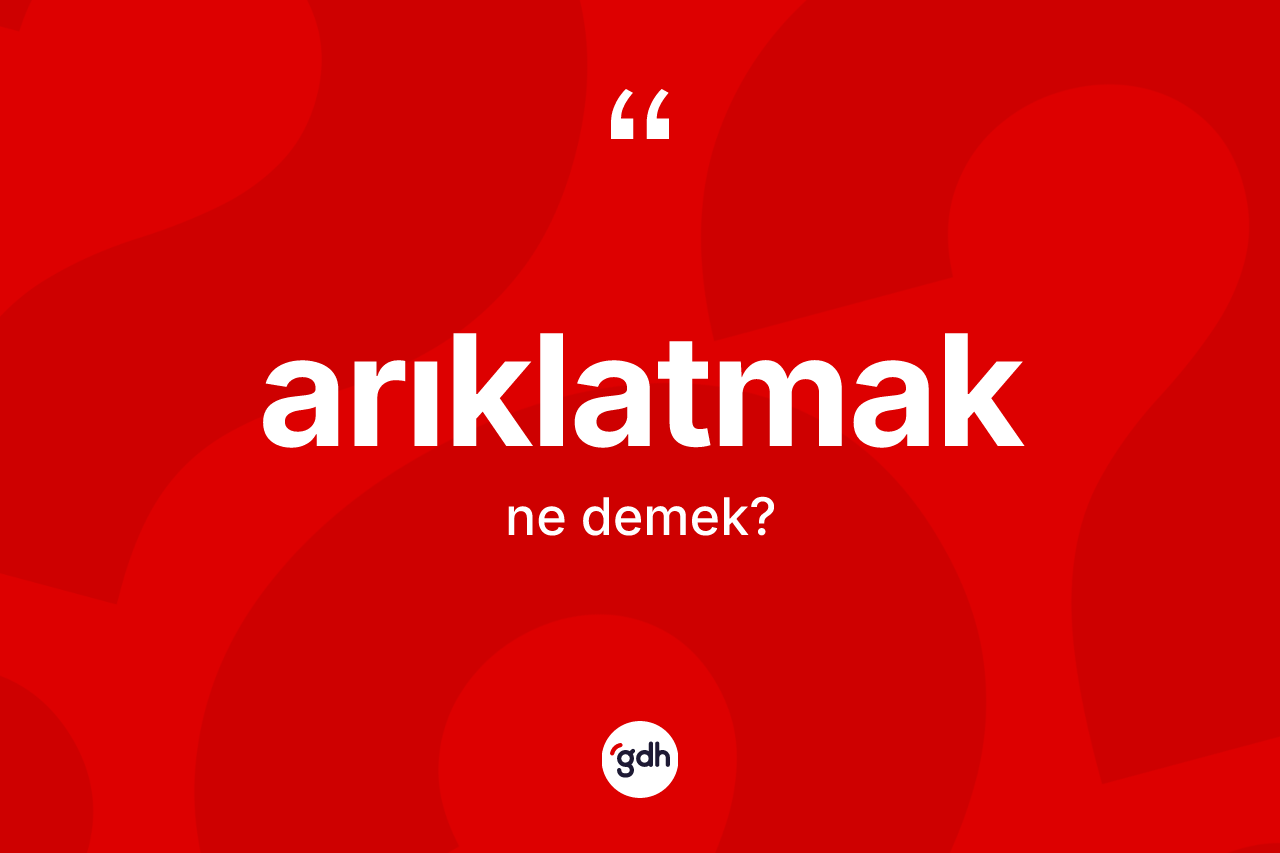 Arıklatmak kelimesinin anlamı nedir? Arıklatmağın halk arasındaki kullanımı nasıldır?