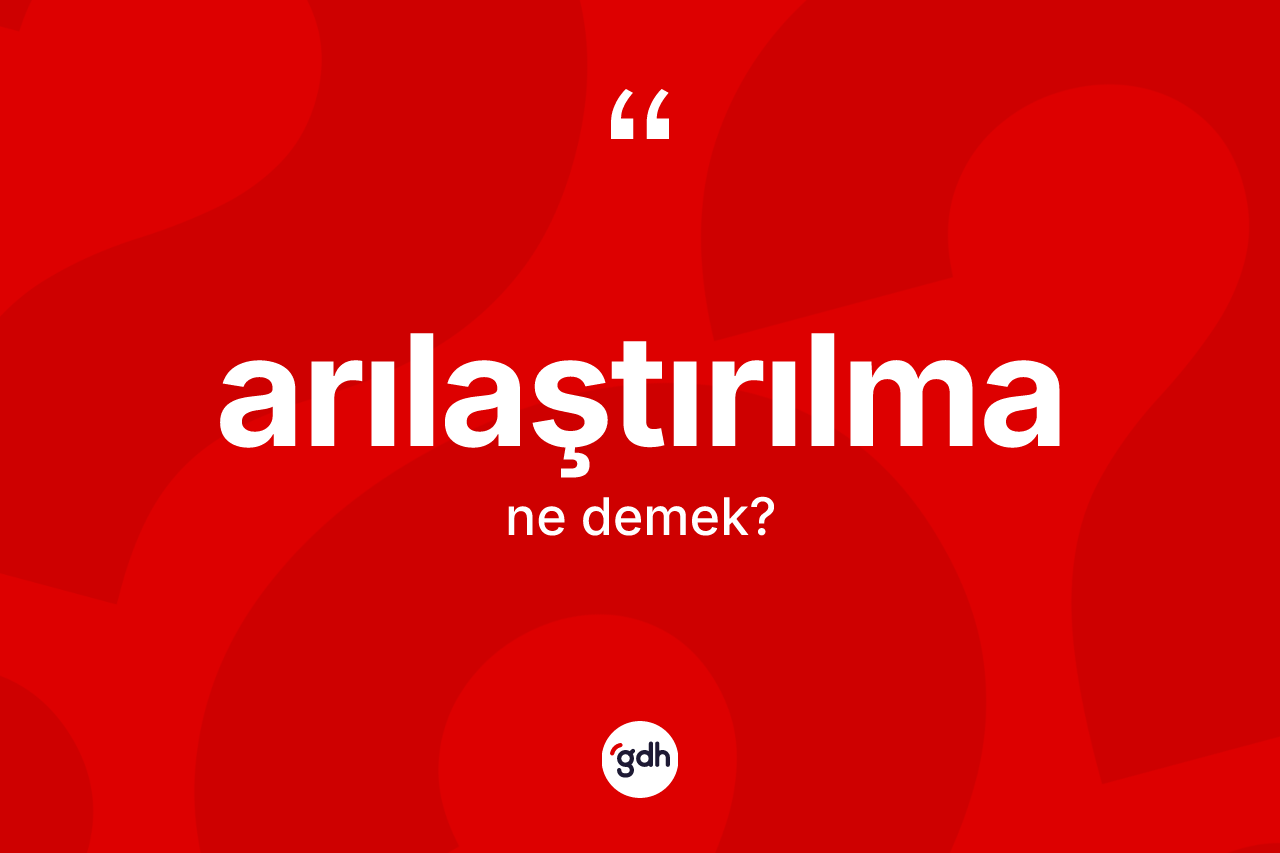 Arılaştırılma kelimesinin sözlükteki tanımı nedir?