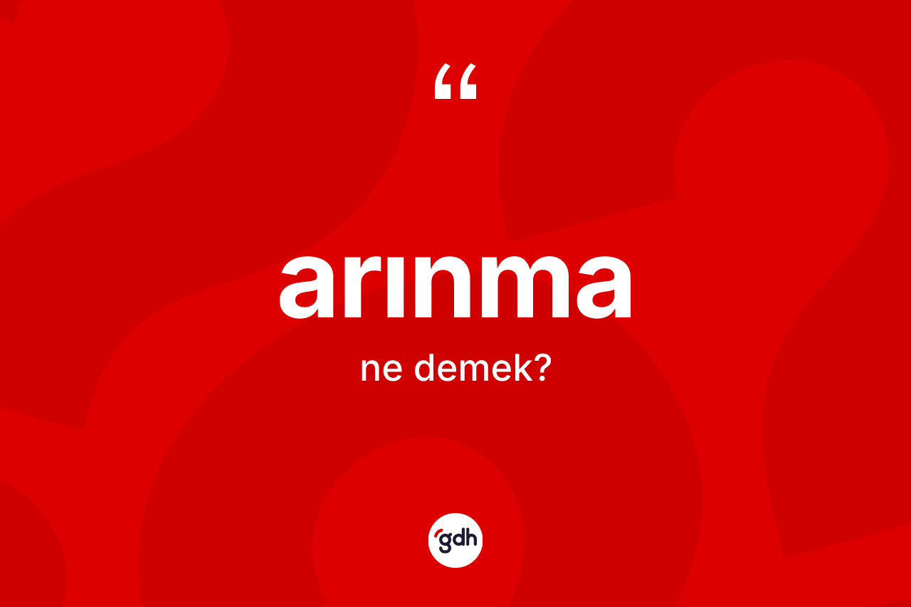 Arınma ne demek? Arınmanın sözlükteki anlamı nedir?