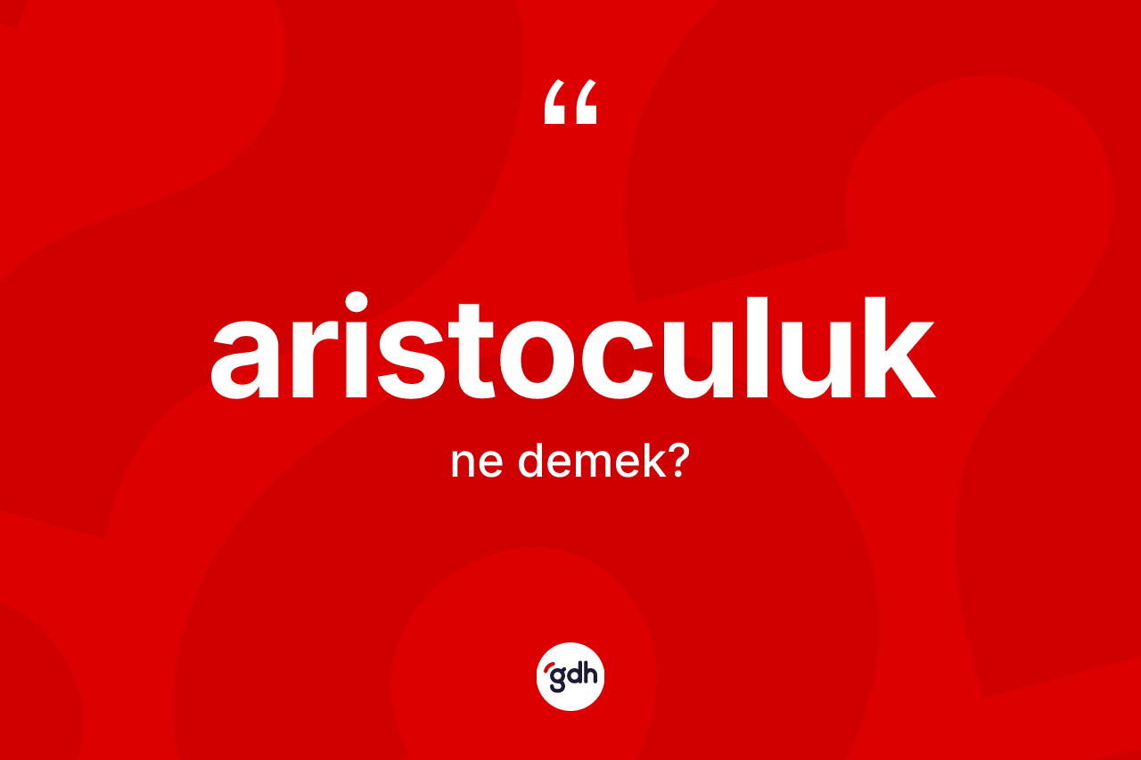 Aristoculuk kelimesinin anlamı nedir?