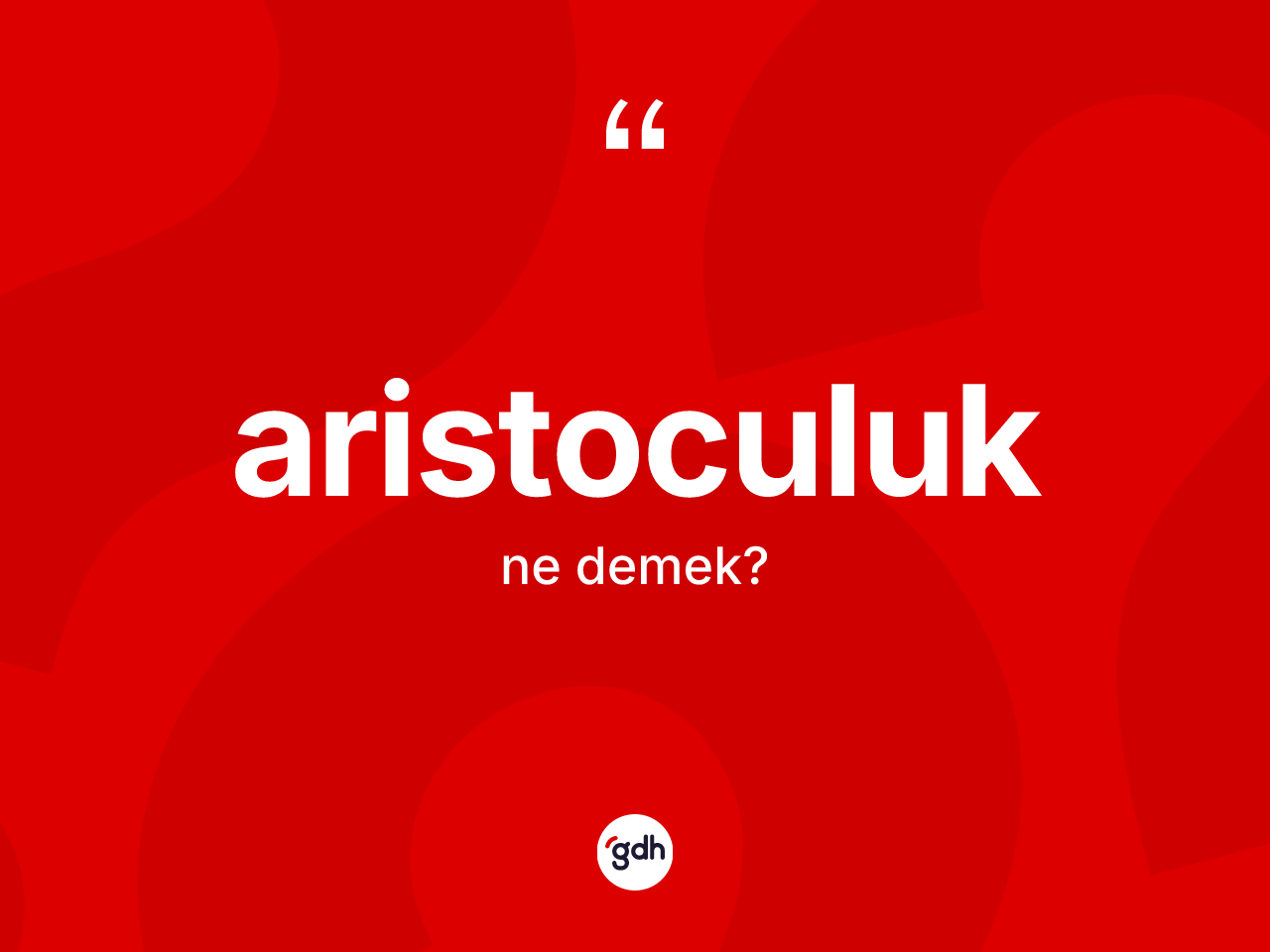 Aristoculuk kelimesinin anlamı nedir? Aristoculuk'un kısaca tanımı nedir?