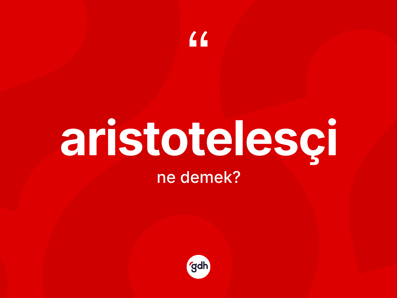 Aristotelesçi kelimesi ne demek? Aristotelesçi kelimesinin TDK anlamı nedir?