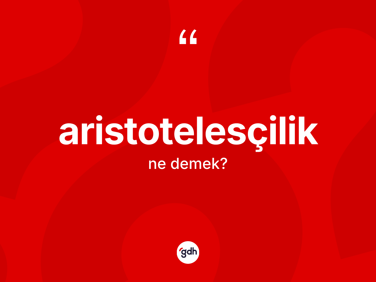 Aristotelesçilik kelimesinin anlamı nedir? Aristotelesçilik kelimesinin kaç farklı anlamı var?