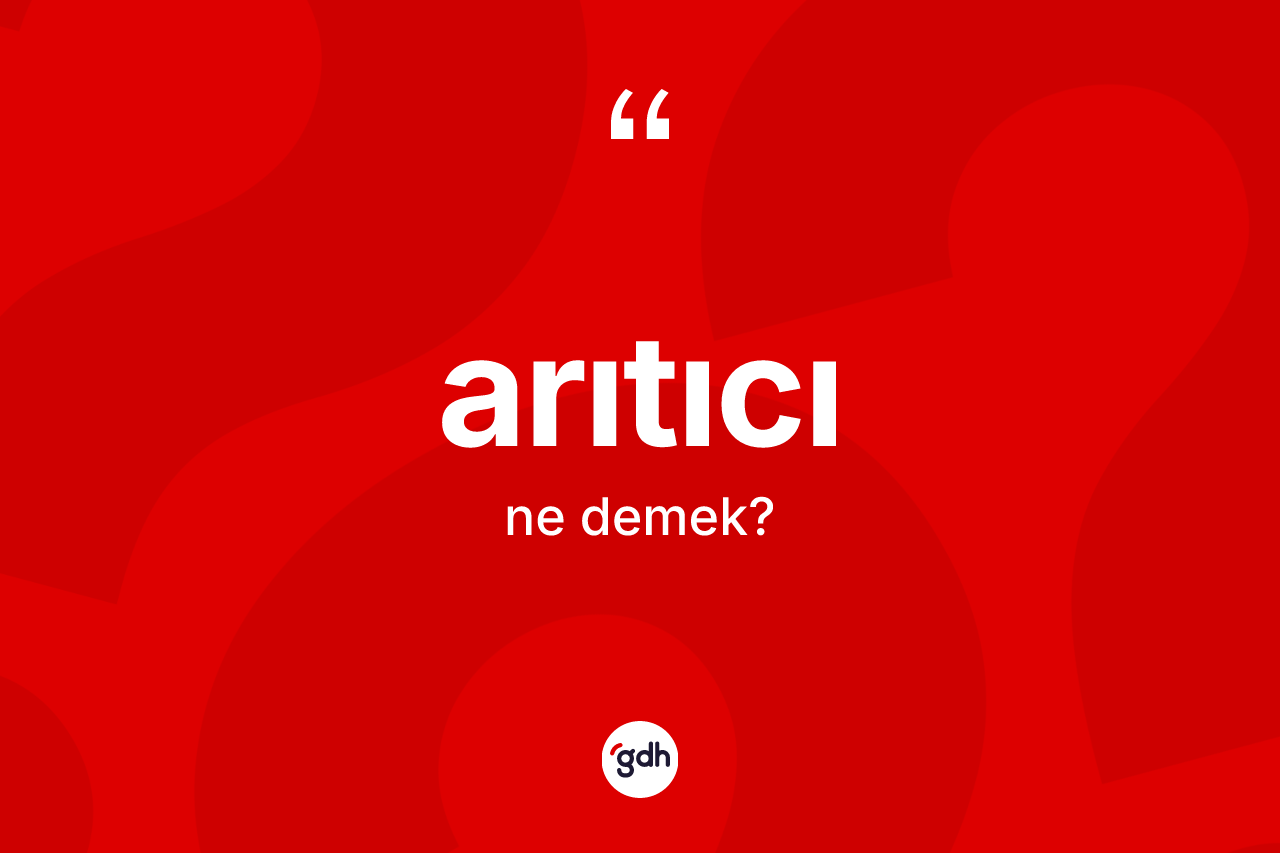 Arıtıcı kelimesinin sözlükteki tanımı nedir?