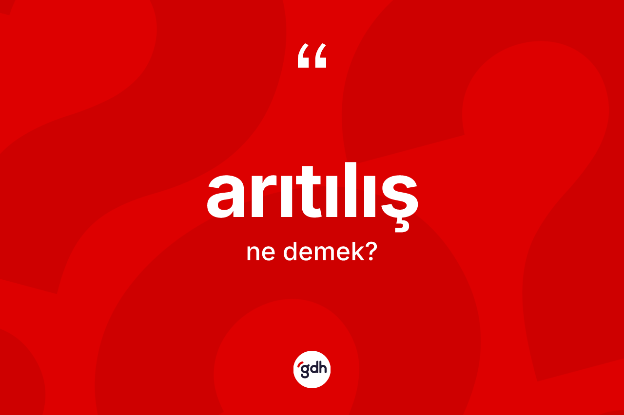 Arıtılış kelimesi nedir? Arıtılışın TDK'ya göre anlamı nedir?