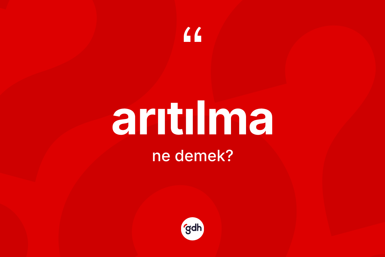 Arıtılma kelimesinin anlamı nedir? Arıtılmanın TDK'ya göre anlamı nedir?