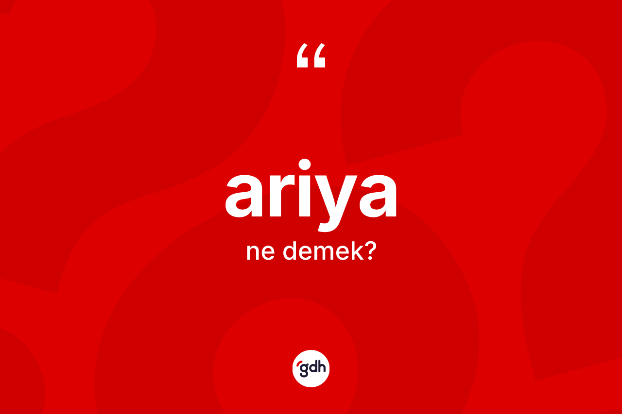 Ariya kelimesinin tanımı nedir?