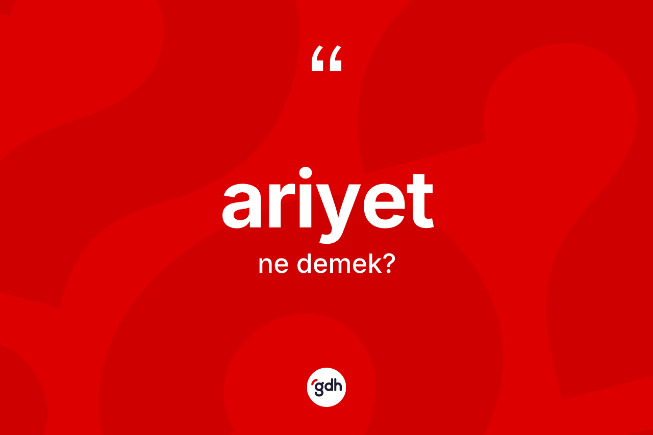 Ariyet kelimesi ne demek? Ariyetin TDK'ya göre anlamı nedir?