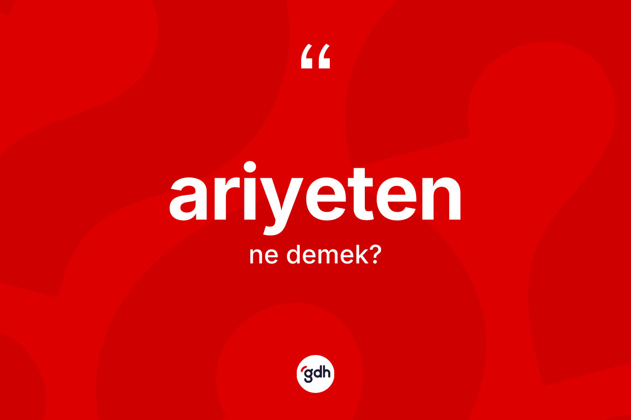 Ariyeten kelimesinin anlamı nedir?