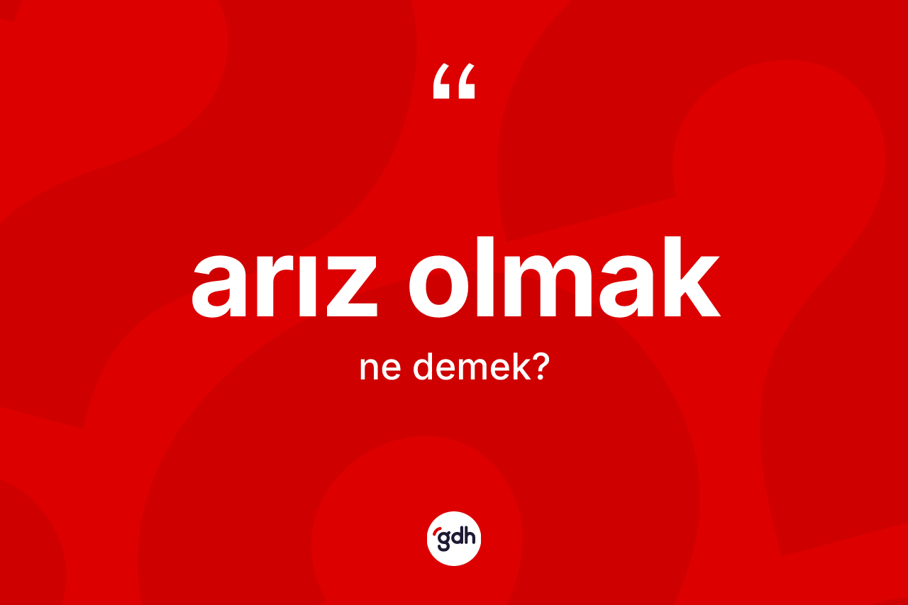 Arız olmak ifadesinin kısaca anlamı nedir?