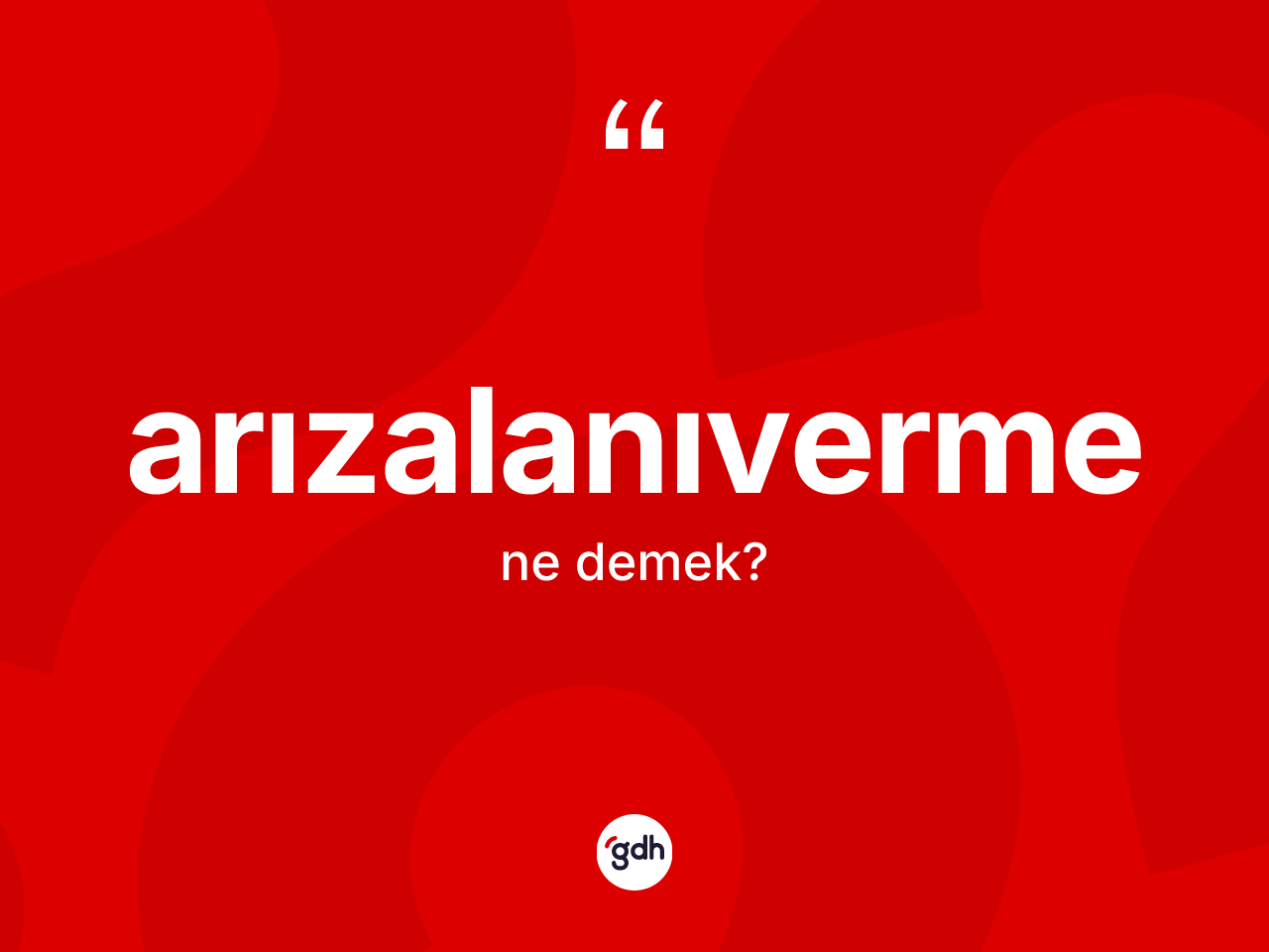 Arızalanıverme nedir? Arızalanıverme kelimesinin TDK anlamı nedir?