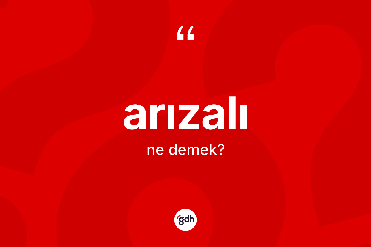 Arızalı kelimesinin sözlükteki tanımı nedir?