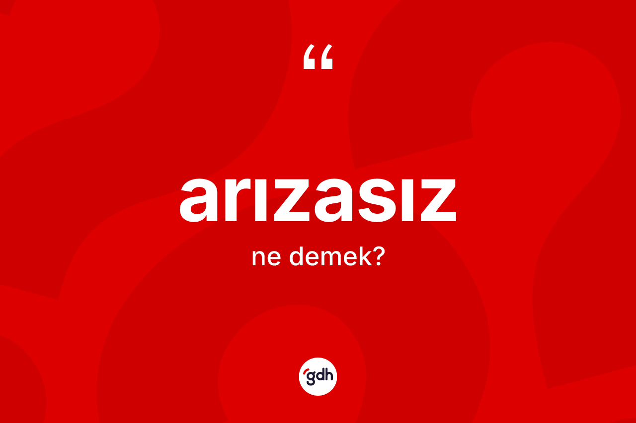 Arızasız ne demek? Arızasız kelimesinin TDK anlamı nedir?