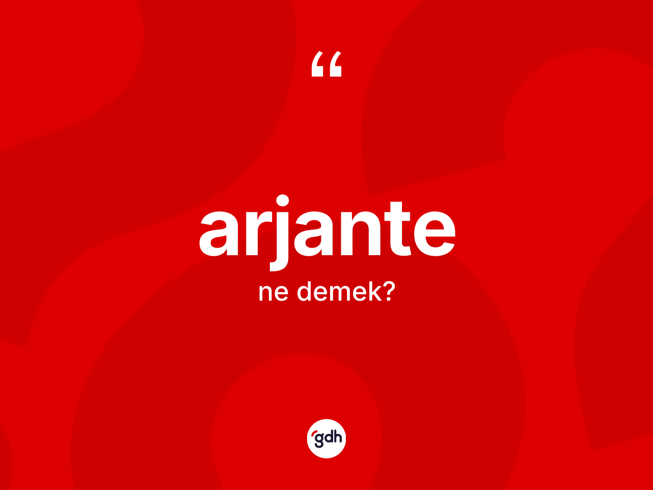 Arjante kelimesinin sözlükteki tanımı nedir? Arjante kelimesinin TDK anlamı nedir?