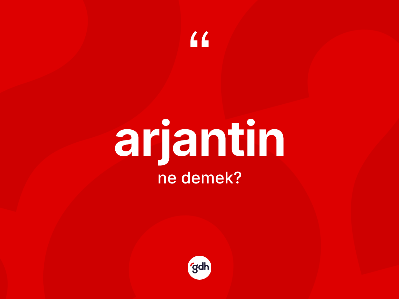 Arjantin kelimesinin sözlükteki tanımı nedir? Arjantinin TDK'ya göre anlamı nedir?