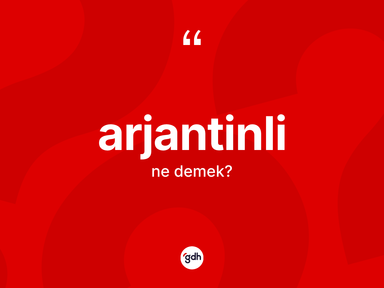 Arjantinli kelimesinin sözlükteki tanımı nedir? Arjantinli'nin TDK'ya göre anlamı nedir?