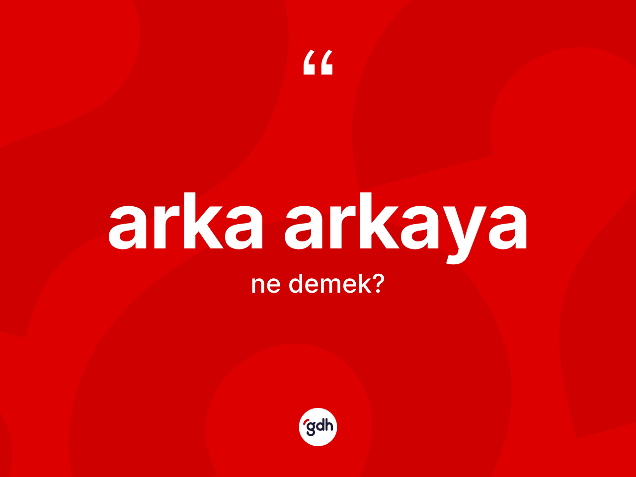 Arka arkaya nedir? Arka arkayanın kısaca tanımı nedir?