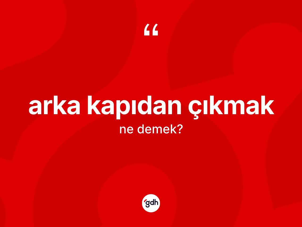 Arka kapıdan çıkmak ifadesi neyi anlatır? Arka kapıdan çıkmak ifadesi hangi durumlarda kullanılır?