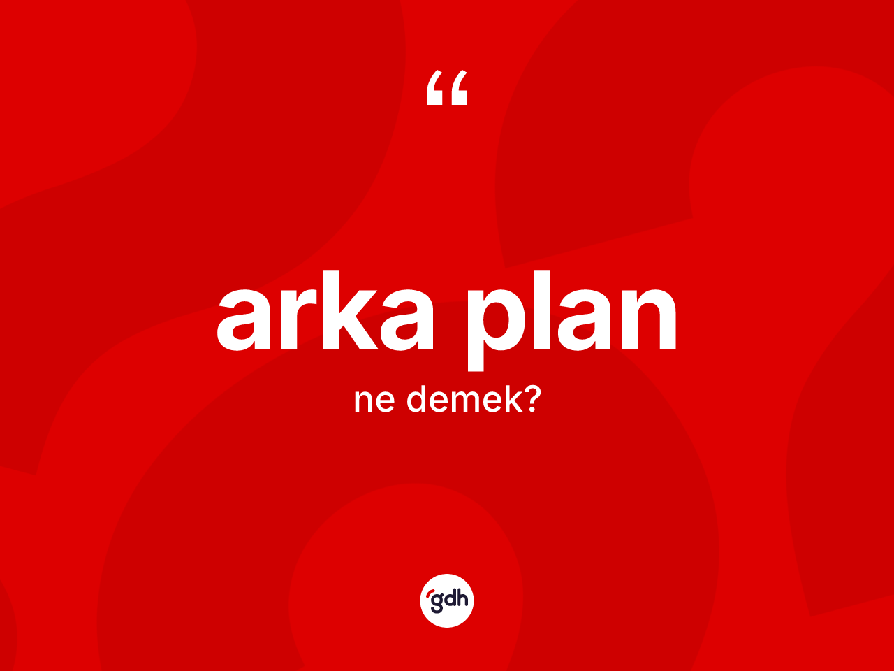 Arka plan ne demek? Arka planın sözlükteki anlamı nedir?