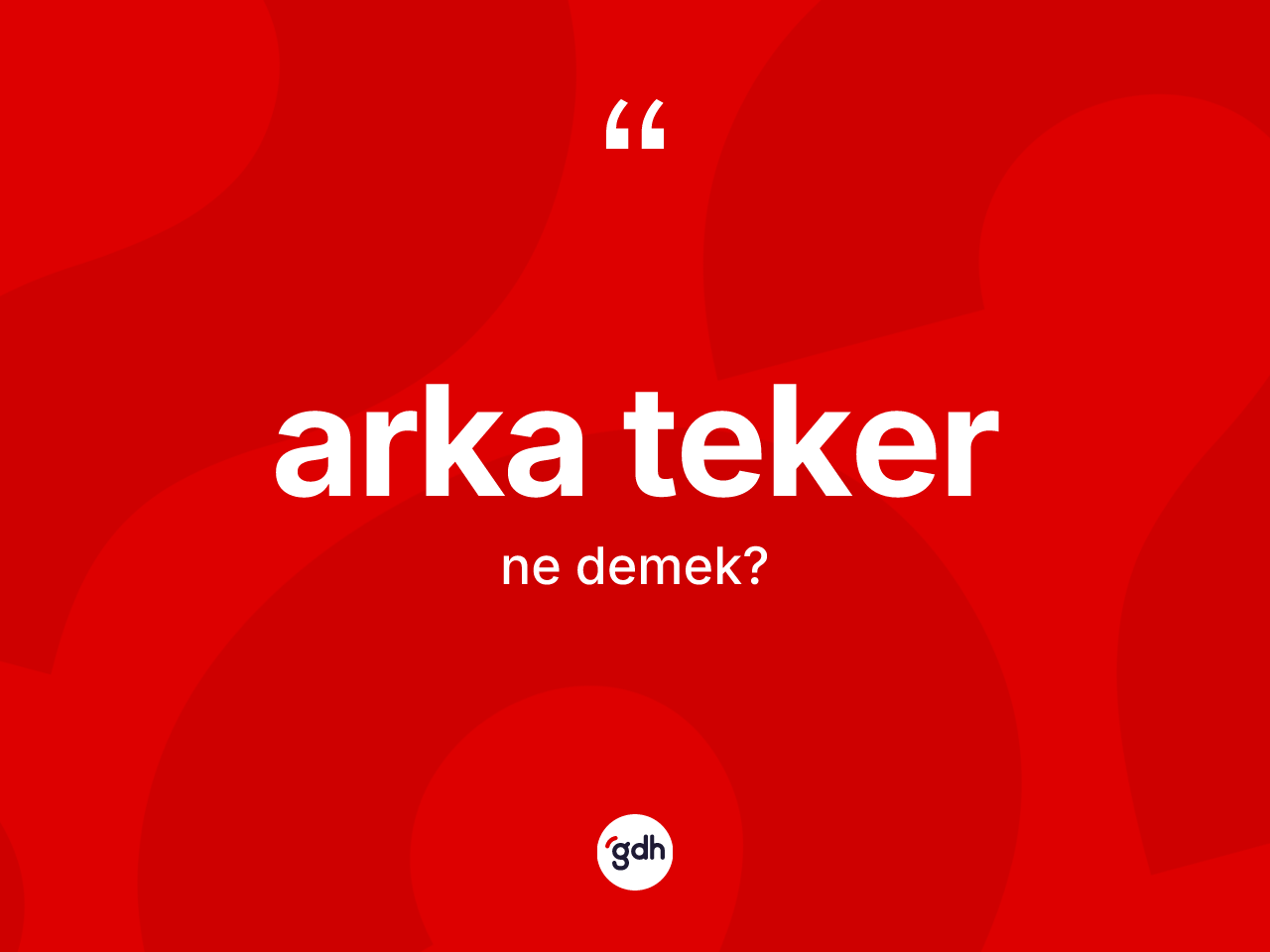 Arka teker kelimesinin anlamı nedir? Arka tekerin halk arasındaki kullanımı nasıldır?