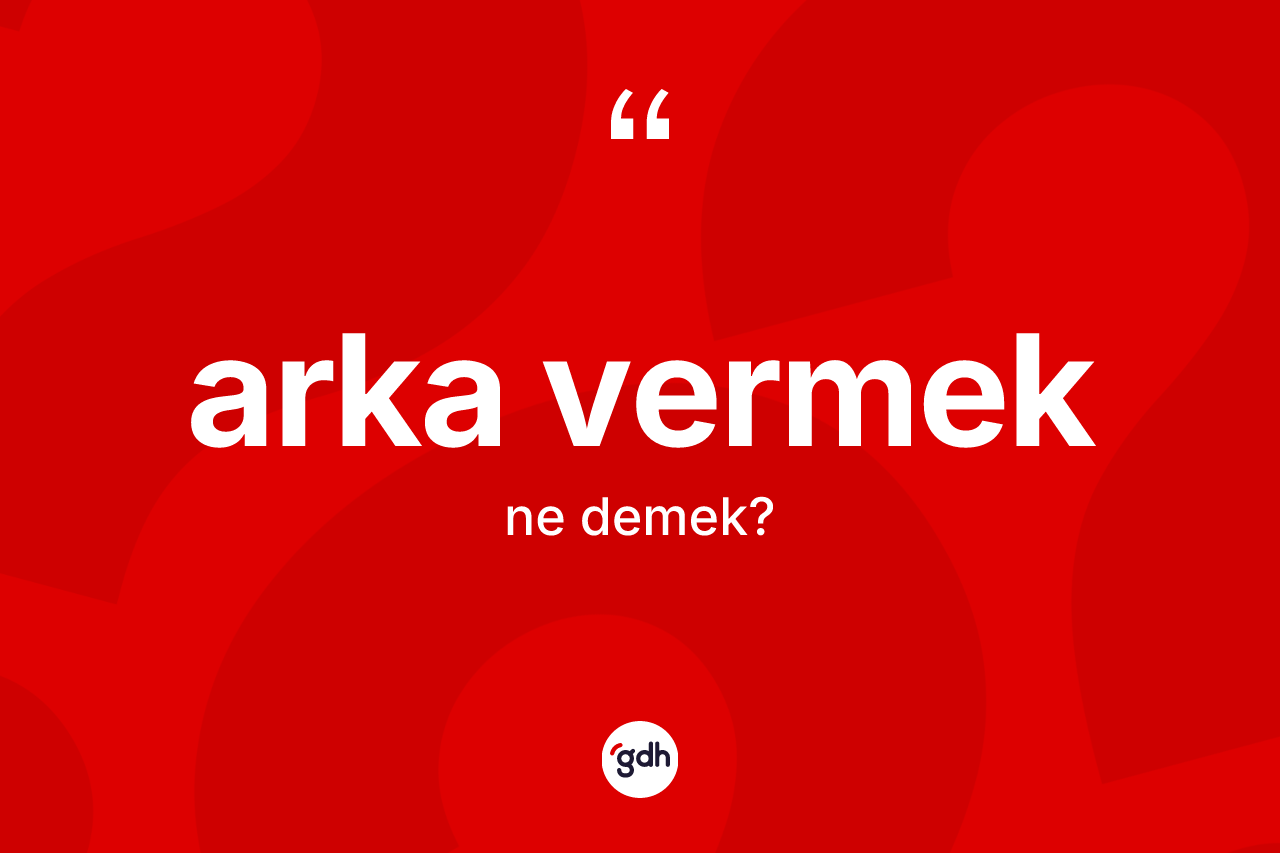 Arka vermek ifadesinin tanımı nedir?