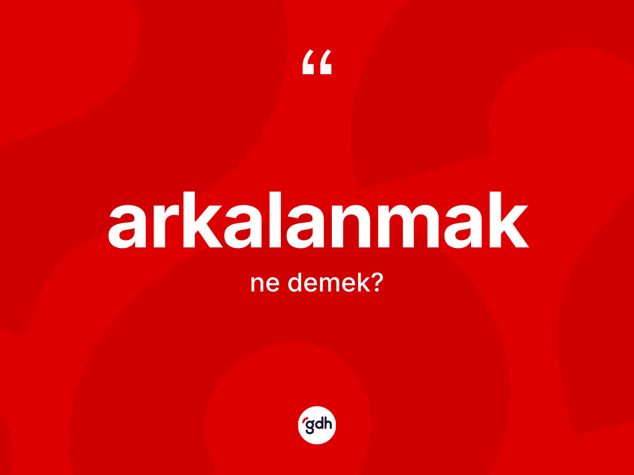 Arkalanmak kelimesi ne demek? Arkalanmağın TDK'ya göre anlamı nedir?