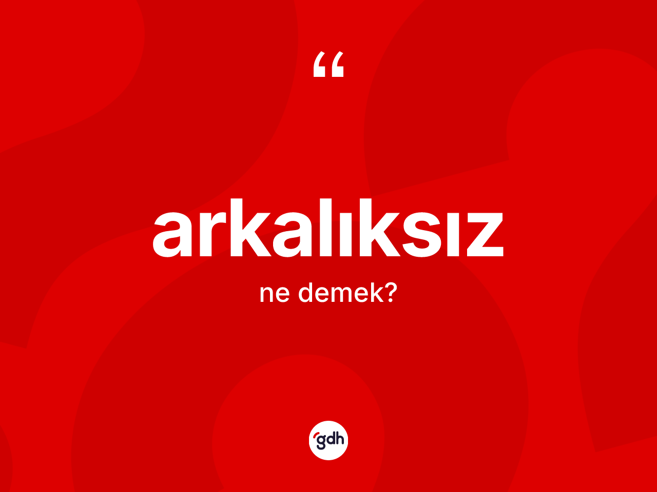 Arkalıksız kelimesi nedir? Arkalıksızın kısaca tanımı nedir?