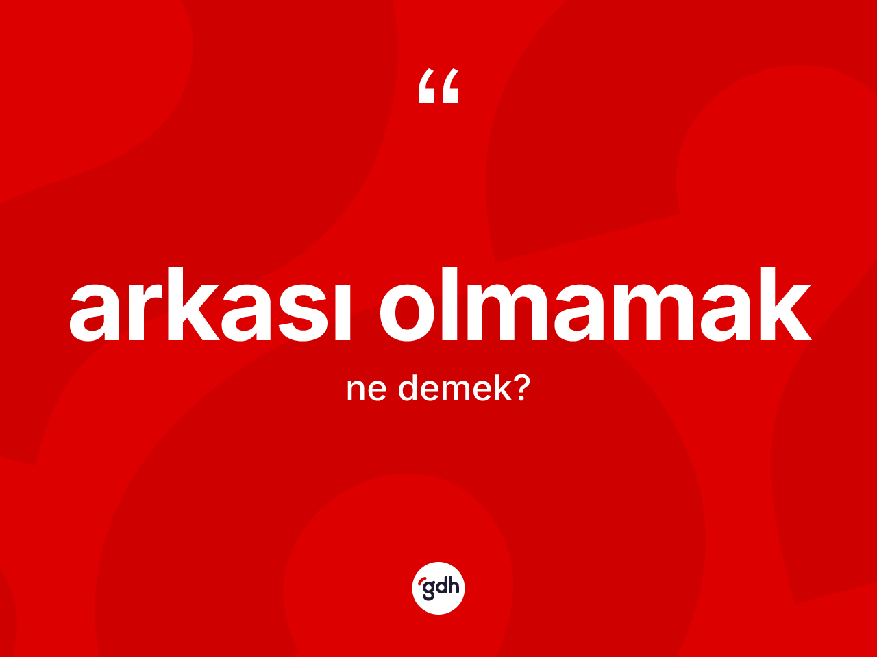 Arkası olmamak ifadesi neyi anlatır? Arkası olmamak ifadesinin TDK'ya göre açıklaması nedir?