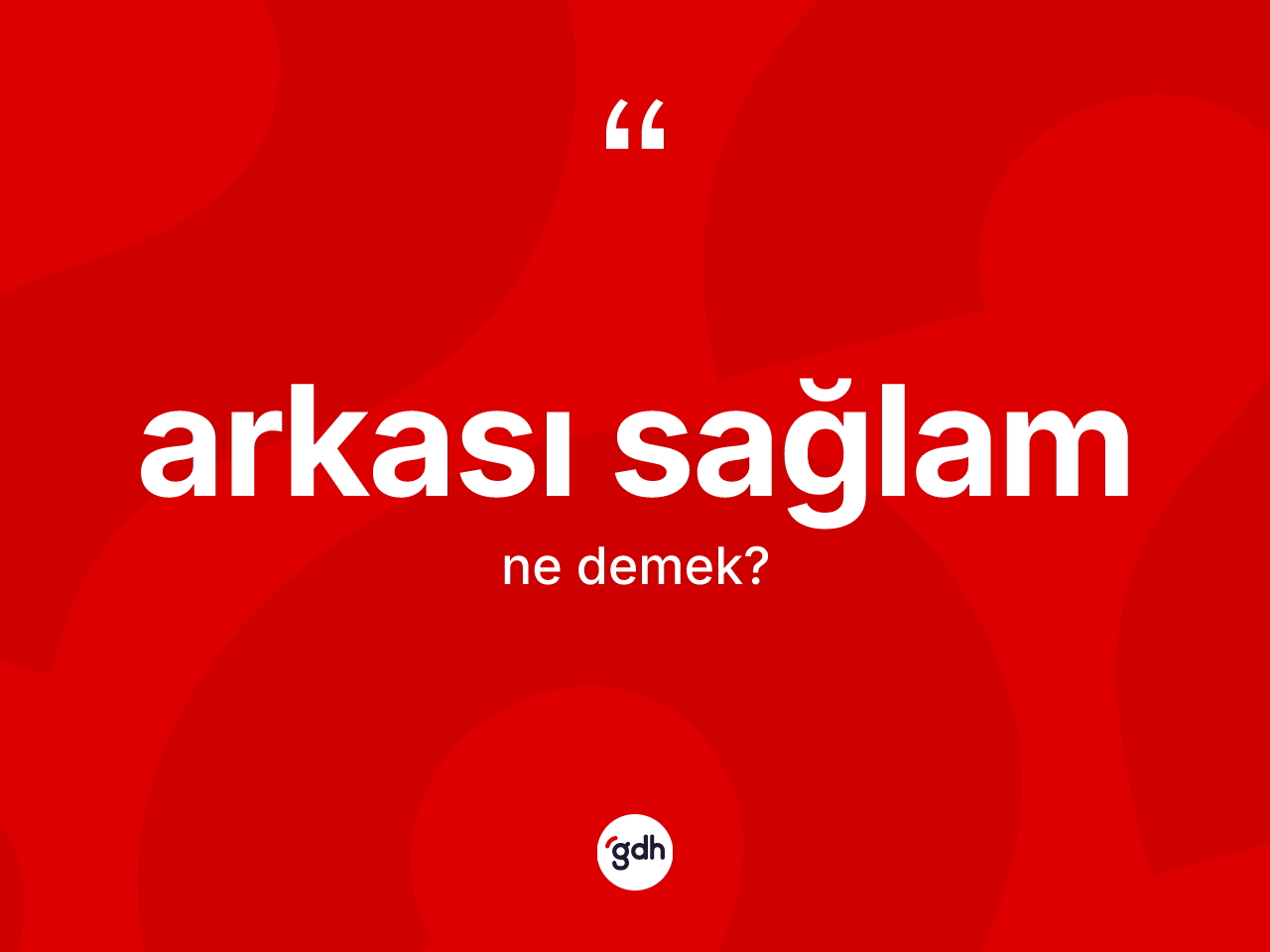 Arkası sağlam kelimesinin anlamı nedir? Arkası sağlamın sözlükteki anlamı nedir?
