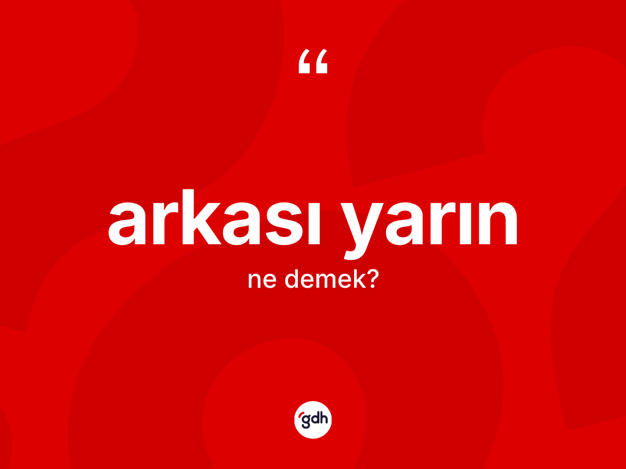 Arkası yarın kelimesinin anlamı nedir? Arkası yarının kısaca tanımı nedir?