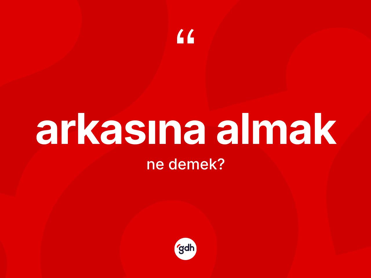 Arkasına almak sözü ne anlama gelir? Arkasına almak ifadesinin TDK anlamı nedir?