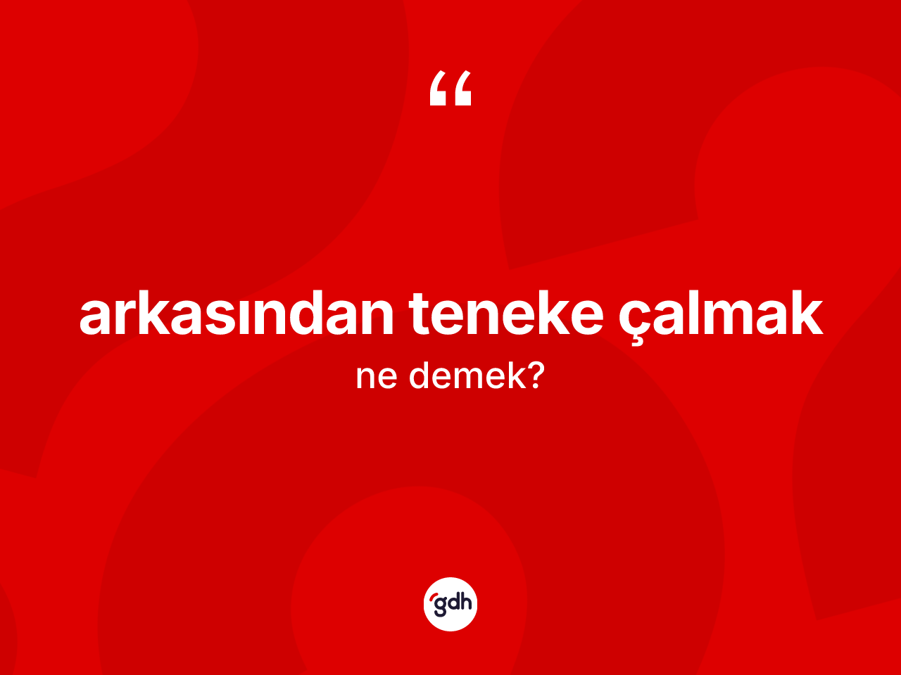 Arkasından teneke çalmak sözü ne demektir? Arkasından teneke çalmak ifadesi hangi durumlarda kullanılır