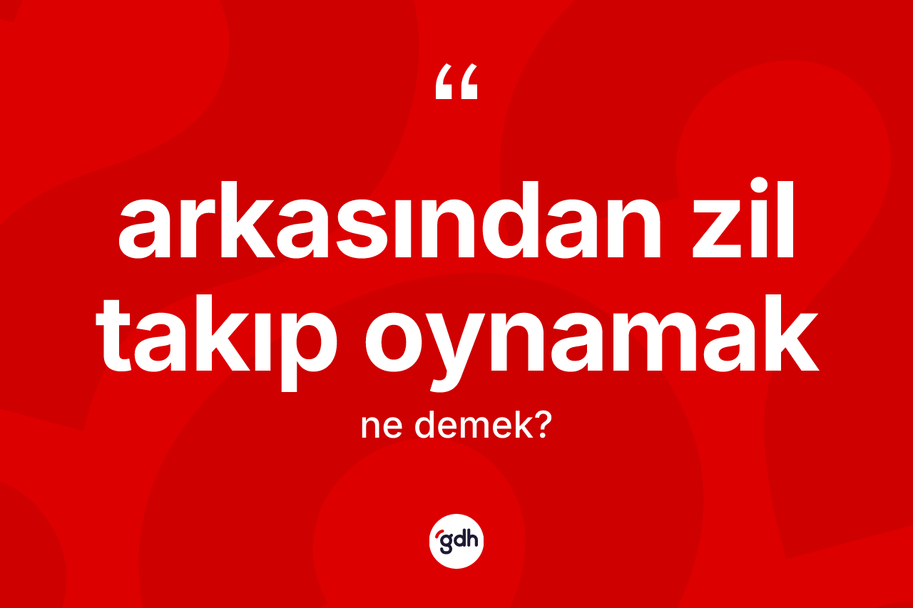 Arkasından zil takıp oynamak nedir?