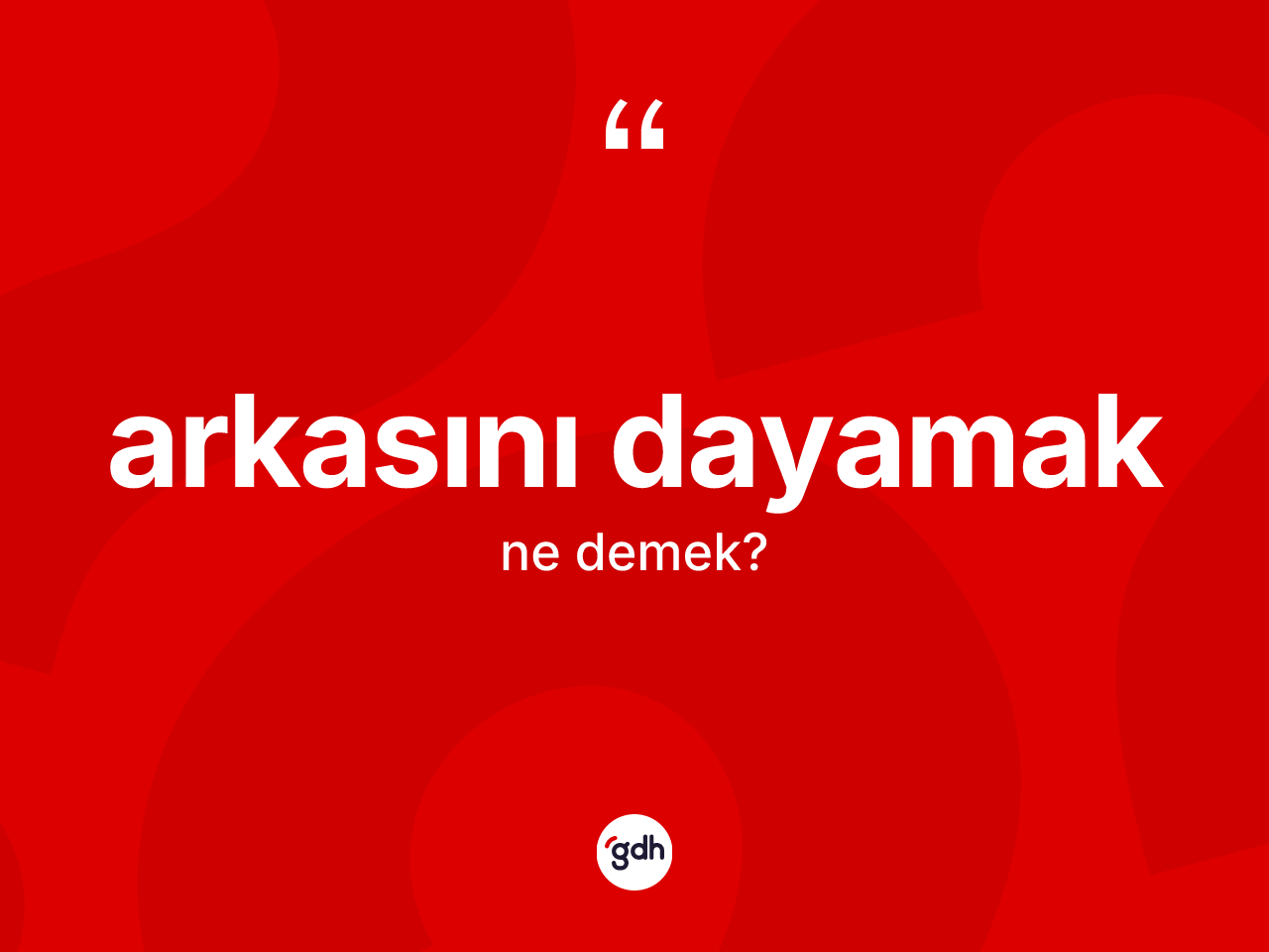 Arkasını dayamak sözü nedir? Arkasını dayamak ifadesi hangi durumlarda kullanılır?