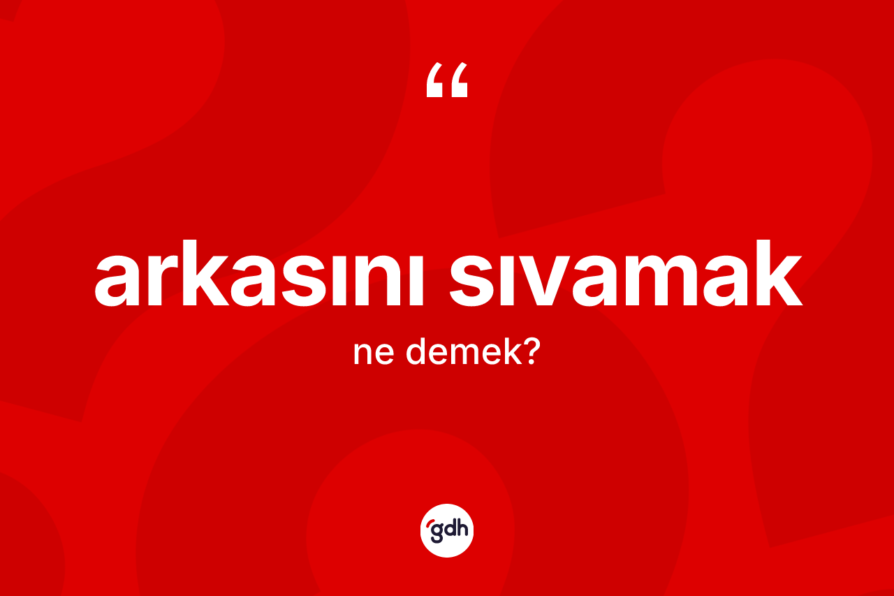 Arkasını sıvamak sözü neyi anlatır?