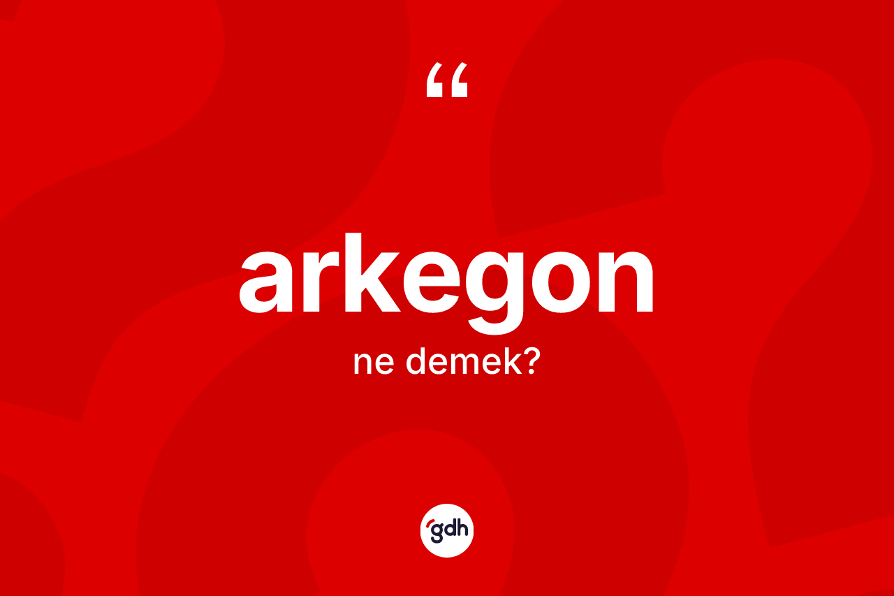 Arkegon kelimesinin anlamı nedir? Arkegon kelimesinin özellikleri nelerdir?