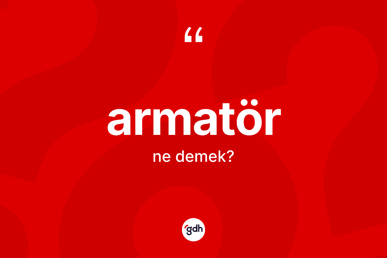 Armatör kelimesinin tanımı nedir?
