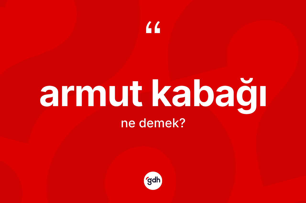 Armut kabağı ne anlama gelir? Armut kabağının TDK'ya göre anlamı nedir?