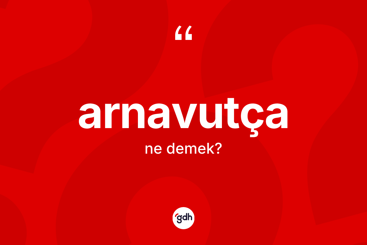 Arnavutça kelimesi nedir?