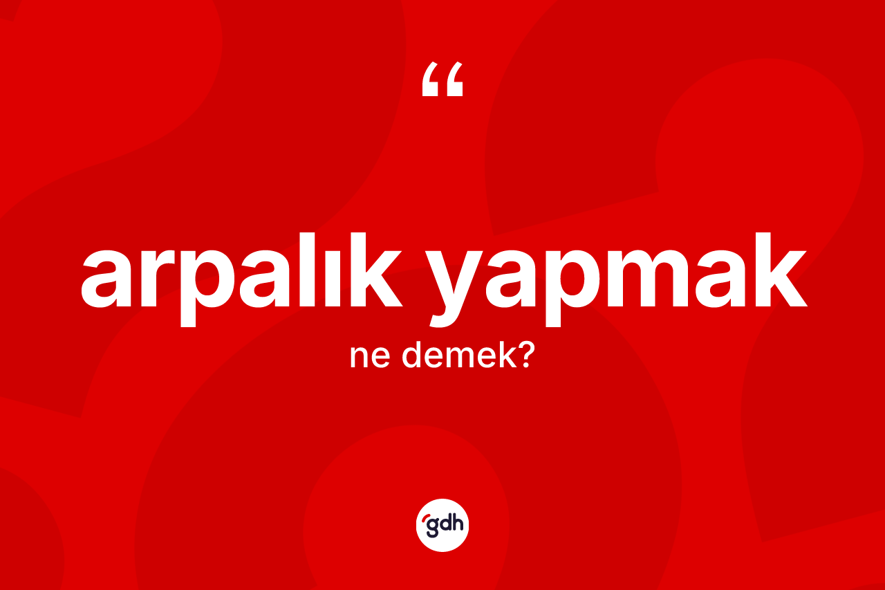 Arpalık yapmak ifadesi ne demek? Arpalık yapmak sözünün TDK anlamı nedir?