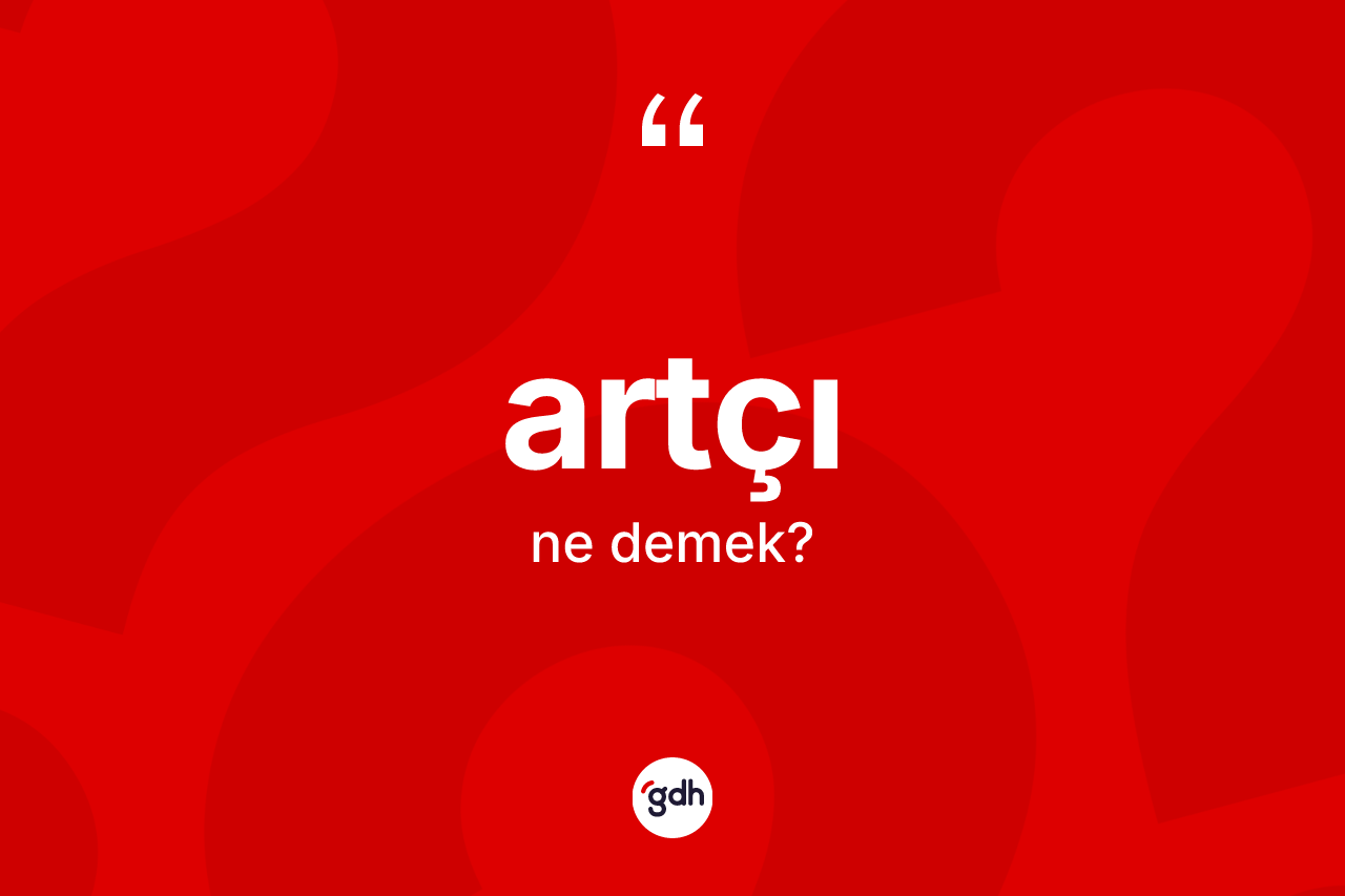 Artçı kelimesi ne anlama gelir?