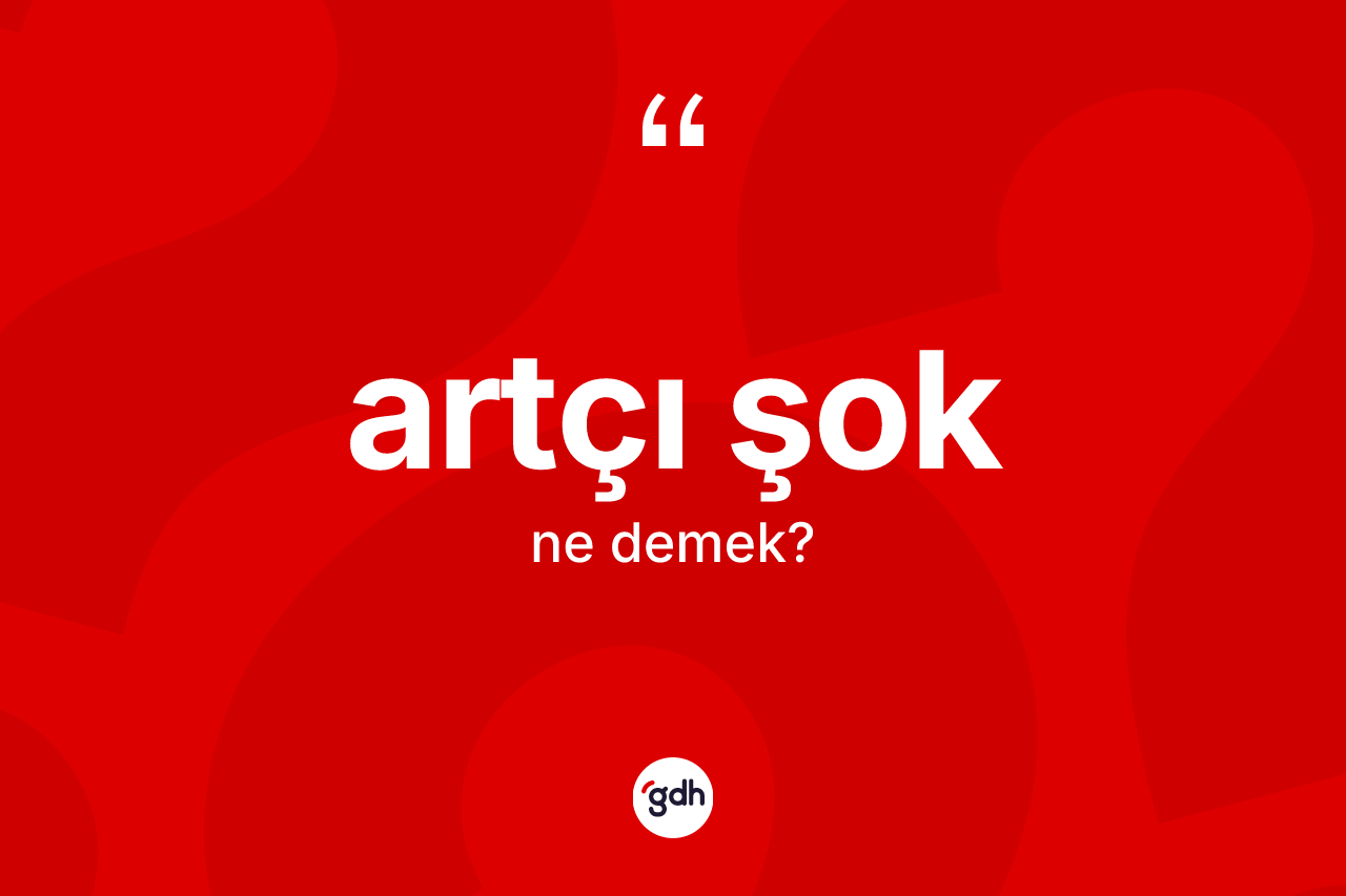 Artçı şok kelimesinin tanımı nedir?