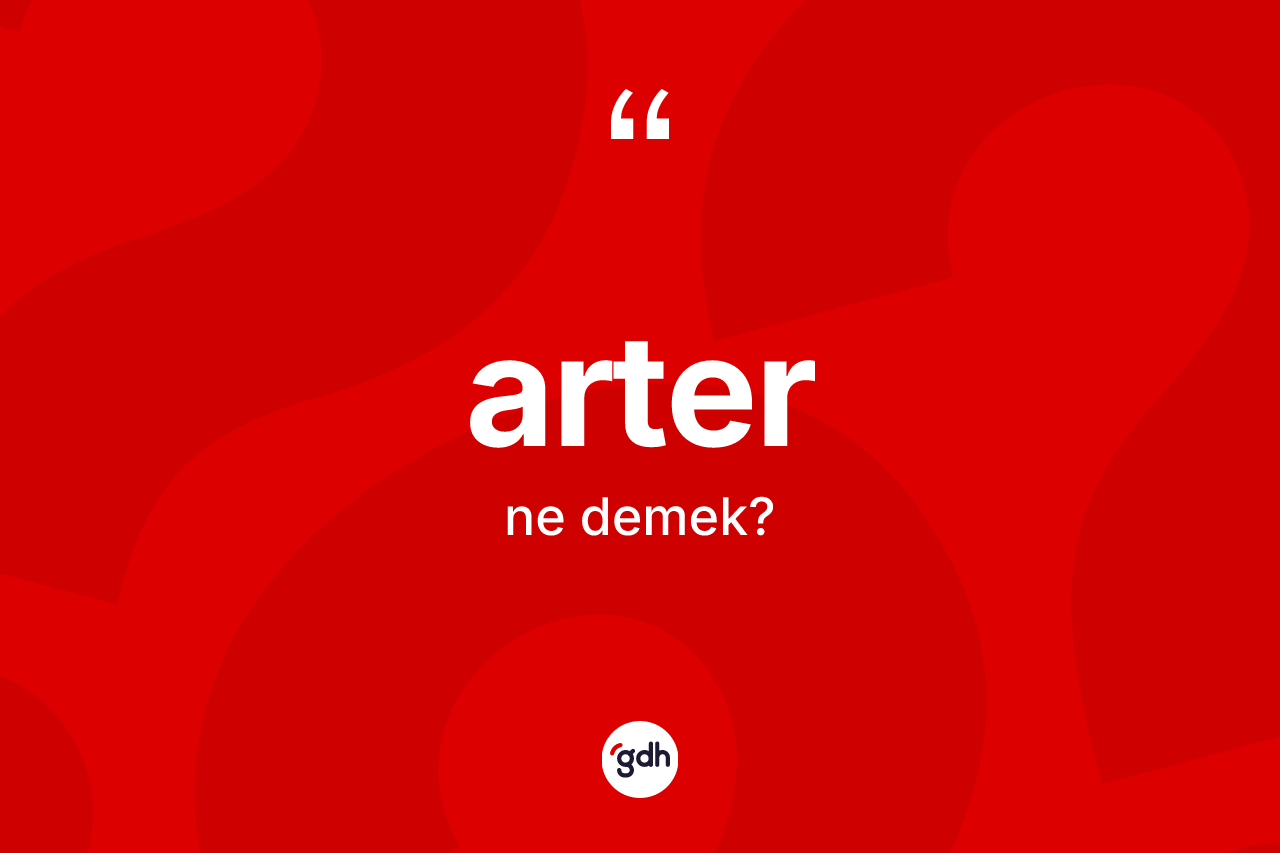 Arter ne anlama gelir?