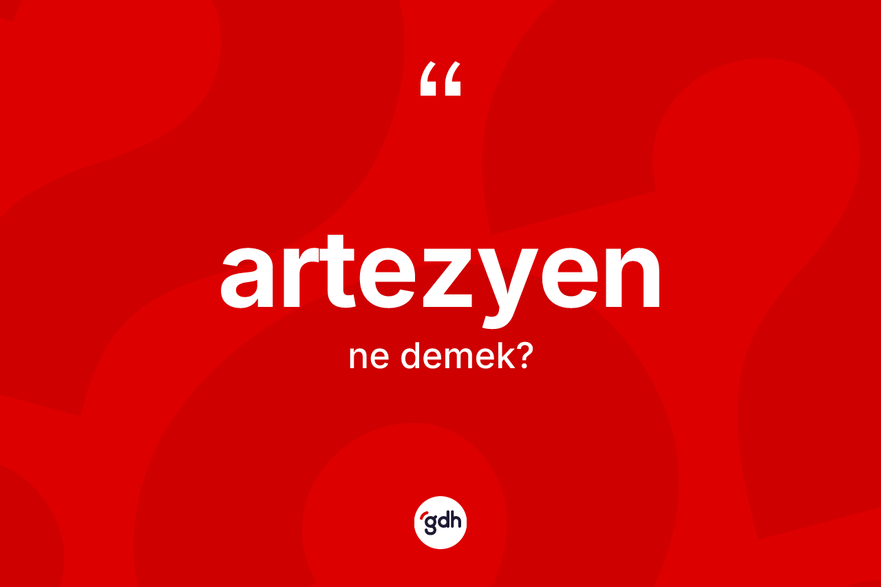Artezyen kelimesi ne anlama gelir?