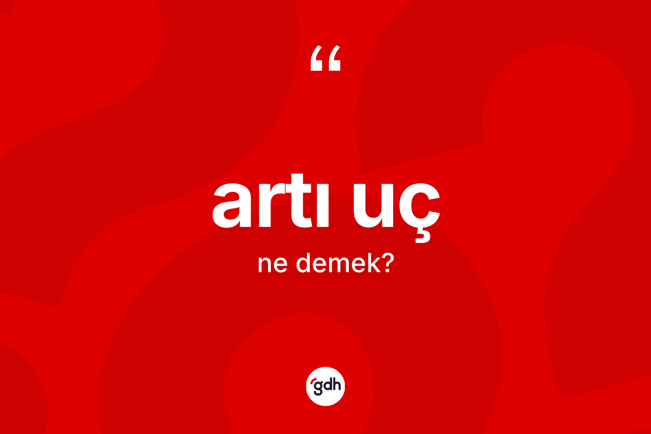Artı uç kelimesinin anlamı nedir?