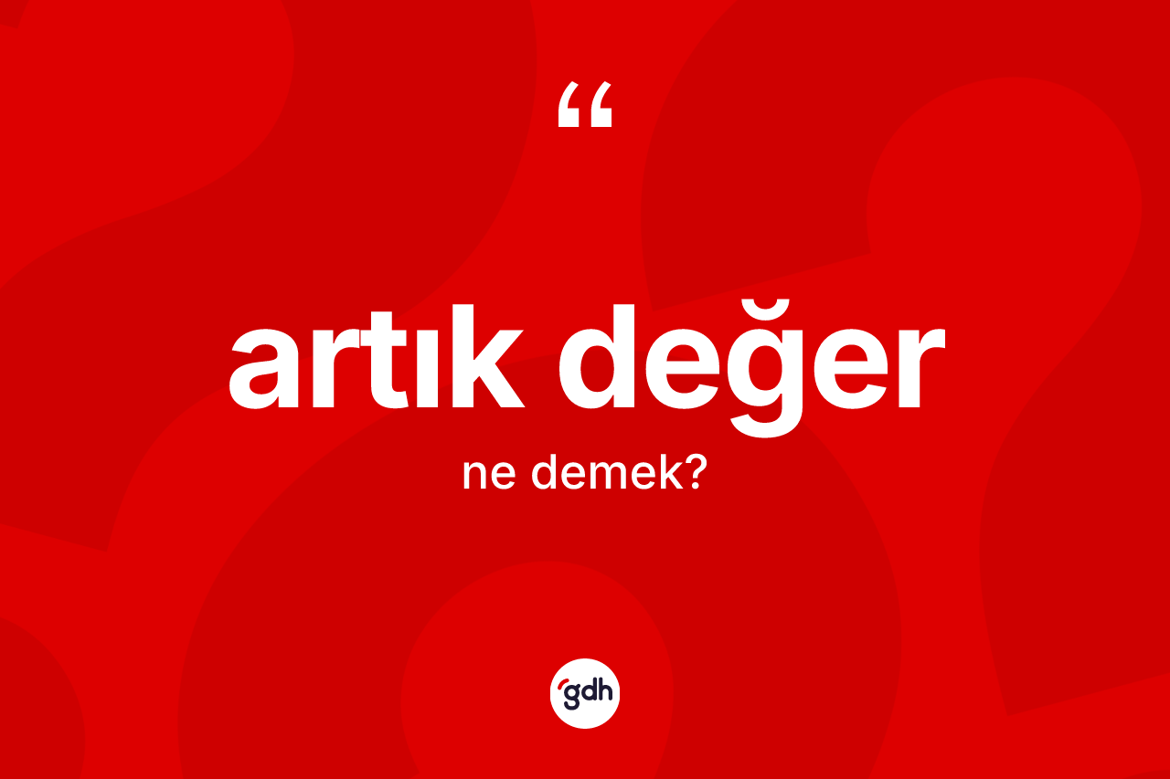 Artık değer kelimesi ne demek?