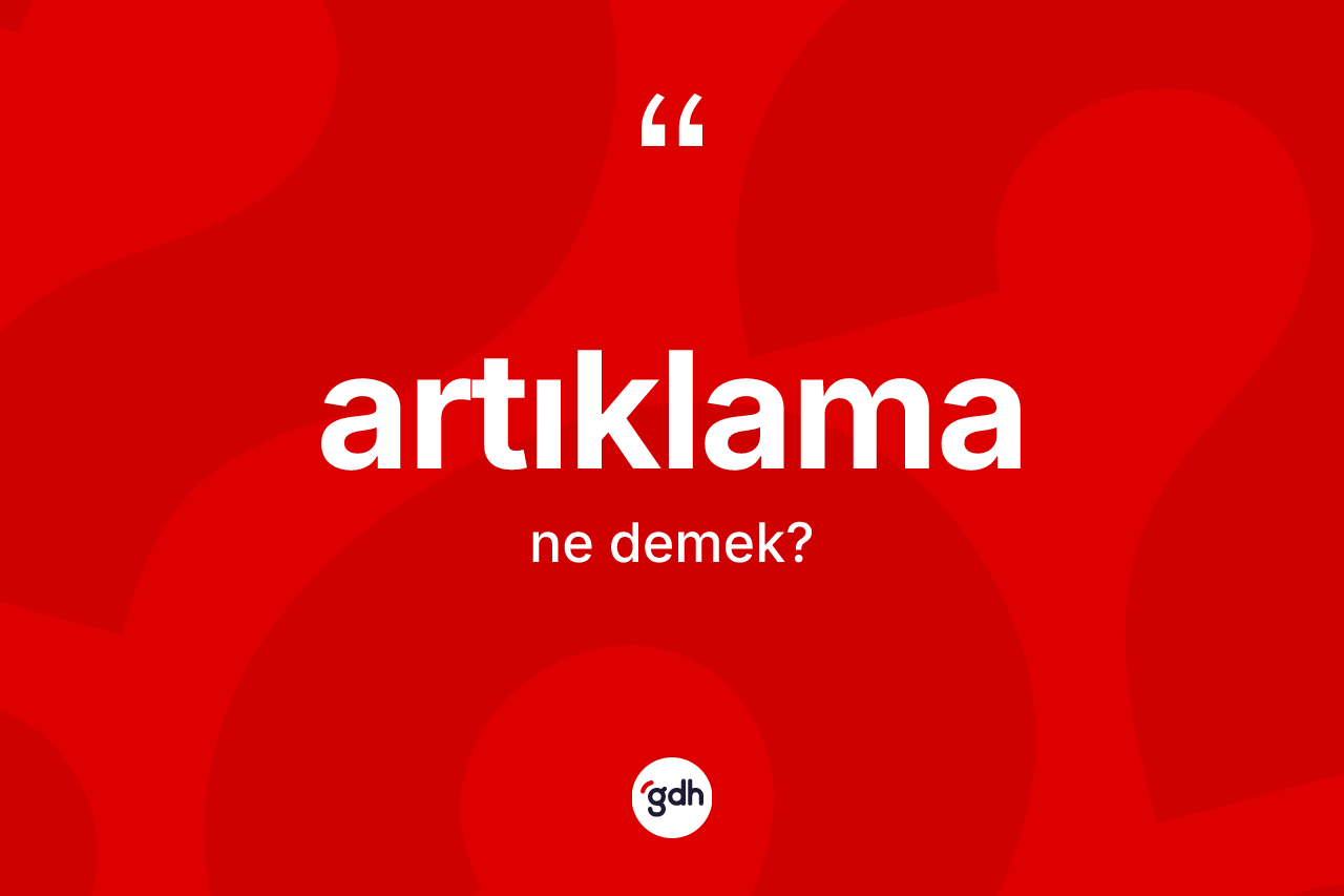 Artıklama kelimesi nedir?