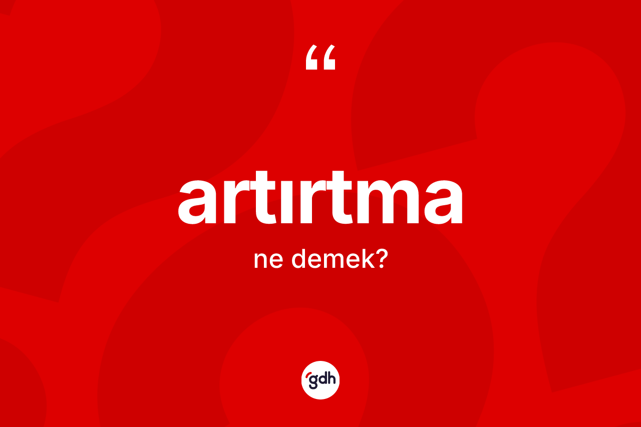 Artırtma ne demek?