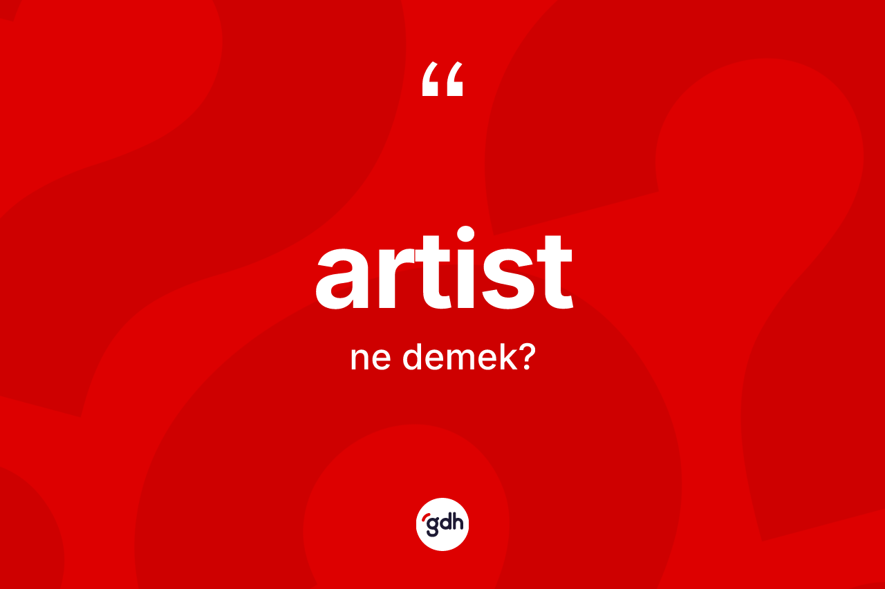 Artist kelimesinin sözlükteki tanımı nedir?